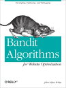 Bandit Algorithms for Website Optimization Developing, Deploying, and Debugging【電子書籍】 John Myles White