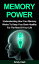 Memory Power - Understanding How Your Memory Works To Keep Your Brain Healthy For The Rest Of Your Life.