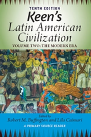 Keen's Latin American Civilization, Volume 2 A Primary Source Reader, Volume Two: The Modern Era【電子書籍】[ Robert M. Buffington ]