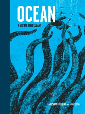 Ocean A Visual Miscellany【電子書籍】[ Ricardo Henriques ]