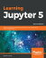 Learning Jupyter 5 Explore interactive computing using Python, Java, JavaScript, R, Julia, and JupyterLab, 2nd EditionŻҽҡ[ Dan Toomey ]