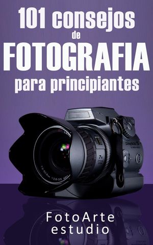 101 Consejos de Fotograf?a Para Principiantes