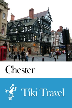 Chester (England) Travel Guide - Tiki Travel