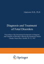 Diagnosis and Treatment of Fetal Disorders Proceedings of the International Symposium on Diagnosis and Treatment of Disorders Affecting the Intrauterine Patient, Dorado, Puerto Rico, October 29?31, 1967
