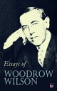 Essays of Woodrow Wilson The New Freedom, When A Man Comes To Himself, The Study of Administration, Leaders of Men, The New Democracy