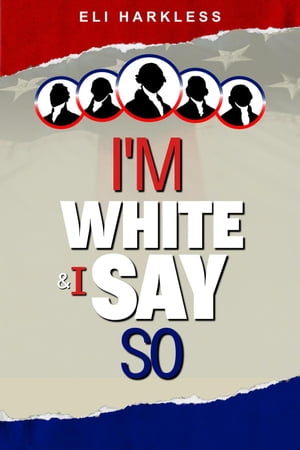 I'm White And I Say So 1Żҽҡ[ Eli Harkless ]