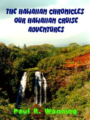 The Hawaiian Chronicles Our Hawaiian Adventures Travels Across America, 2【電子書籍】 Paul R. Wonning