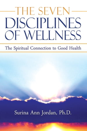 The Seven Disciplines of Wellness The Spiritual Connection to Good Health