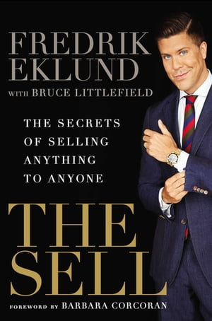 The Sell The Secrets of Selling Anything to Anyone【電子書籍】[ Fredrik Eklund ]