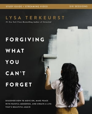 Forgiving What You Can't Forget Bible Study Guide plus Streaming Video Discover How to Move On, Make Peace with Painful Memories, and Create a Life That's Beautiful Again【電子書籍】[ Lysa TerKeurst ]