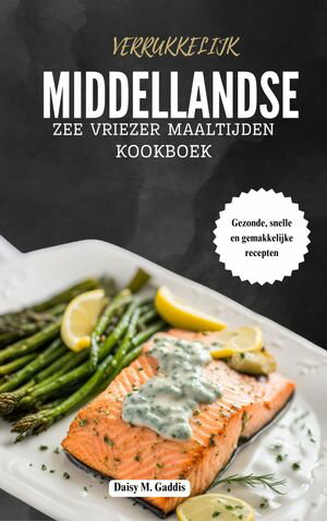 VERRUKKELIJK MIDDELLANDSE ZEE VRIEZER MAALTIJDEN KOOKBOEK