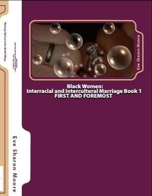 Black Women: INTERRACIAL and INTERCULTURAL MARRIAGE Book 1ーFirst and Foremost