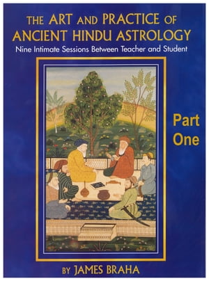 The Art and Practice of Ancient Hindu Astrology - Part One
