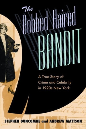 ŷKoboŻҽҥȥ㤨The Bobbed Haired Bandit A True Story of Crime and Celebrity in 1920s New YorkŻҽҡ[ Stephen Duncombe ]פβǤʤ20ߤˤʤޤ
