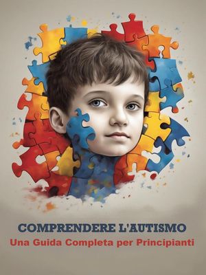 Comprendere l'Autismo: Una Guida Completa per Principianti