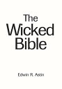 The Wicked Bible【電子書籍】[ Edwin R. Ast