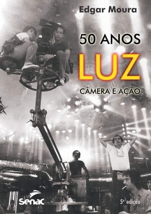 50 anos: Luz, c?mera e a??oŻҽҡ[ Edgar Peixoto de Moura ]
