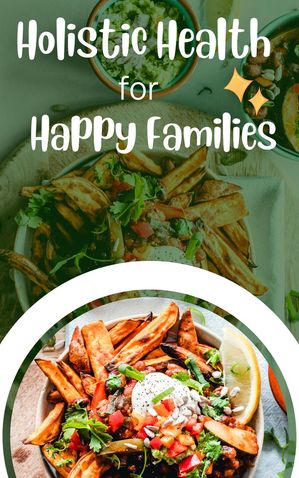 Holistic Health for Happy Families