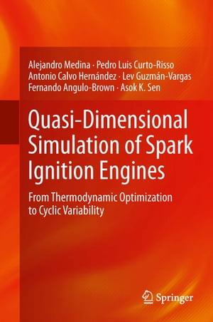 Quasi-Dimensional Simulation of Spark Ignition Engines From Thermodynamic Optimization to Cyclic Variability【電子書籍】[ Asok K Sen ]