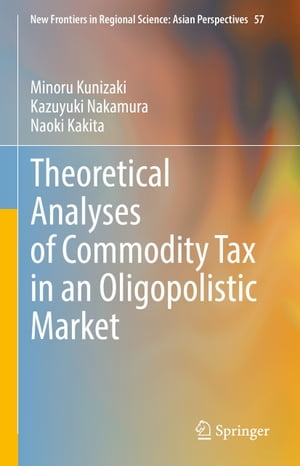 楽天楽天Kobo電子書籍ストアTheoretical Analyses of Commodity Tax in an Oligopolistic Market【電子書籍】[ Minoru Kunizaki ]