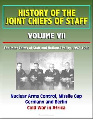 ŷKoboŻҽҥȥ㤨History of the Joint Chiefs of Staff: Volume VII: The Joint Chiefs of Staff and National Policy 1957-1960 - Nuclear Arms Control, Missile Gap, Germany and Berlin, Cold War in AfricaŻҽҡ[ Progressive Management ]פβǤʤ1,057ߤˤʤޤ