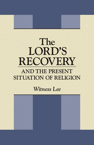 The Lord's Recovery and the Present Situation of ReligionŻҽҡ[ Witness Lee ]