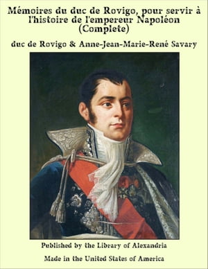 Mémoires du duc de Rovigo, pour servir à l'histoire de l'empereur Napoléon (Complete)