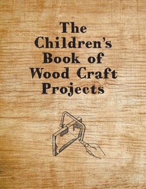 The Children's Book of Wood Craft Projects