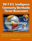 2017 U.S. Intelligence Community Worldwide Threat Assessment: Coats Testimony: Cyber Attacks, Islamic State, ISIS, ISIL, Counterintelligence, Syria, Nuclear Missiles, Russia, Iran, North Korea, China【電子書籍】[ Progressive Management ]