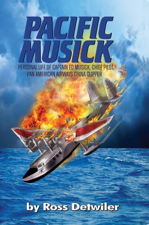 Pacific Musick Personal life of Captain Ed Musick, Chief Pilot, Pan Am...