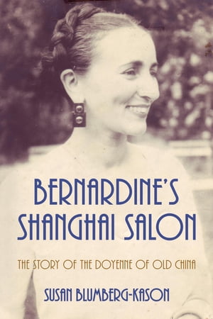 Bernardine's Shanghai Salon: The Story of the Doyenne of Old China