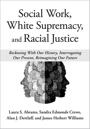 Social Work, White Supremacy, and Racial Justice Reckoning With Our History, Int...