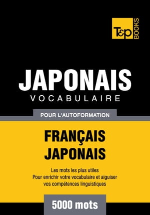 Vocabulaire Français-Japonais pour l'autoformation - 5000 mots les plus courants