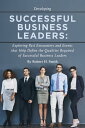 Successful Business Leaders Exploring Past Encounters and Events That Help Define the Qualities Required of Successful Business Leaders【電子書籍】 Robert H. Smith