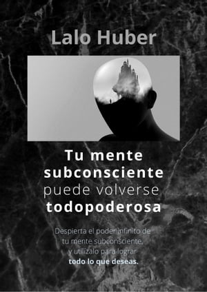 Tu Mente Subconsciente puede volverse Todopodero