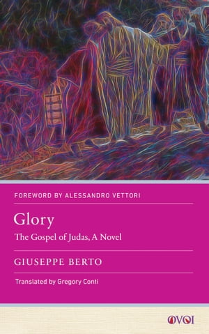 Glory The Gospel of Judas, A Novel【電子書籍】 Giuseppe Berto