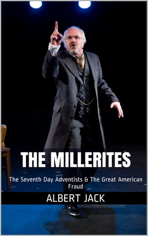 The Millerites: The Seventh Day Adventists & The Great American Fraud
