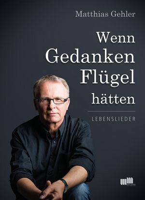Wenn Gedanken Fl?gel h?tten Lebenslieder【電子書籍】[ Matthias Gehler ]