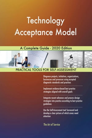 Technology Acceptance Model A Complete Guide - 2020 Edition【電子書籍】[ Gerardus Blokdyk ]