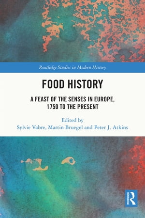 Food History A Feast of the Senses in Europe, 1750 to the Present【電子書籍】