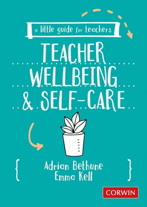 A Little Guide for Teachers: Teacher Wellbeing and Self-care