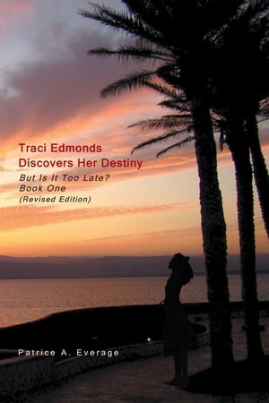 Traci Edmonds Discovers Her Destiny But Is It Too Late? Book One (Revised Edition)