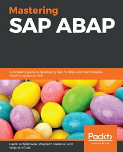 Mastering SAP ABAP A complete guide to developing fast, durable, and maintainable ABAP programs in SAP【電子書籍】[ Wojciech Ciesielski ]
