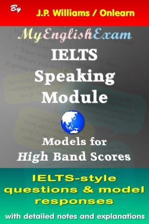 IELTS Speaking Module: Model Responses for High Band Scores【電子書籍】 J.P. Williams