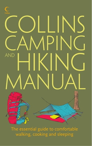 Collins Complete Hiking and Camping Manual: The essential guide to comfortable walking, cooking and sleeping【電子書籍】[ Rick..