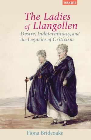 楽天楽天Kobo電子書籍ストアThe Ladies of Llangollen Desire, Indeterminacy, and the Legacies of Criticism【電子書籍】[ Fiona Brideoake ]