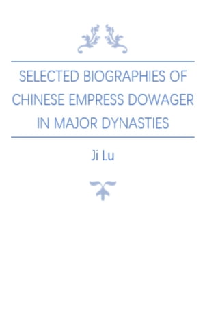 Selected Biographies of Chinese Empress Dowager in Major Dynasties