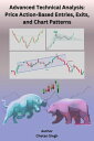 Advanced Technical Analysis: Price Action-Based Entries, Exits, and Chart Patterns【電子書籍】 Chetan Singh