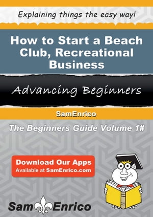 How to Start a Beach Club - Recreational Business How to Start a Beach Club - Recreational Business【電子書籍】[ Travis Murray ]