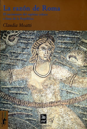 La raz?n de Roma El nacimiento del esp?ritu cr?tico a fines de la Rep?blica【電子書籍】[ Claudia Moatti ]